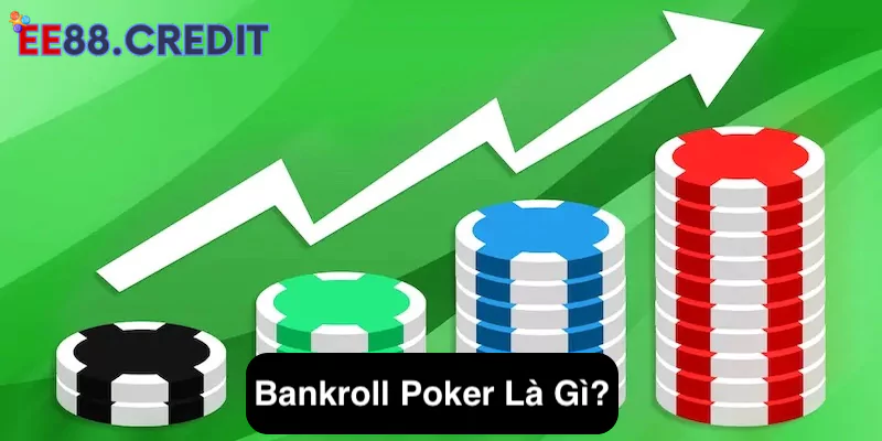 Bankroll Poker Là Gì? Chiến Thuật Chơi Bankroll Poker Chuẩn Xác 