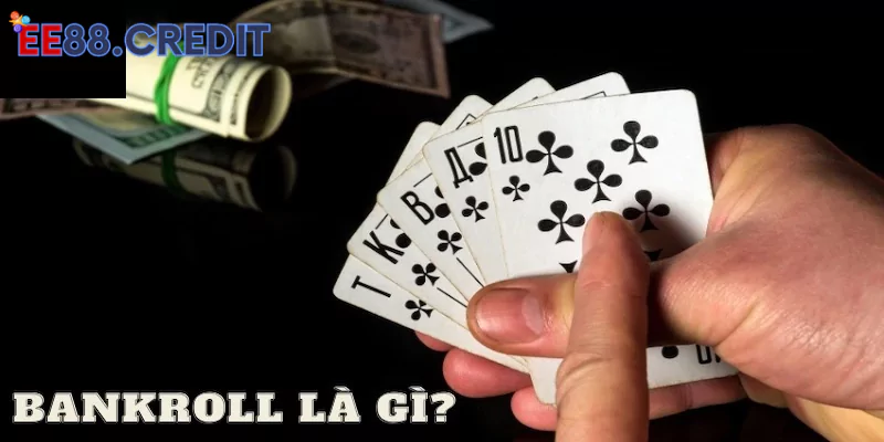 Khái quát về Bankroll Poker là gì?