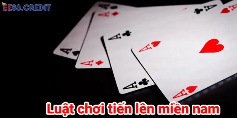 Luật chơi tiến lên miền Nam cơ bản cho tân thủ 