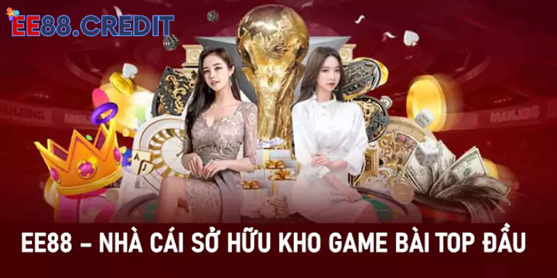 EE88 - Nhà cái sở hữu kho game bài top đầu 